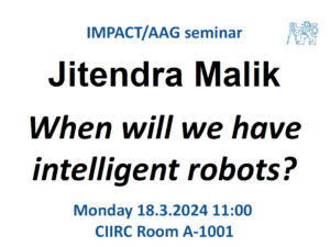 IMPACT/AAC Seminar - Prof. Jitendra Malik - "When will we have intelligent robots?"