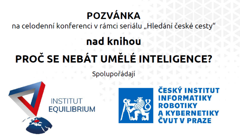 Konference v rámci seriálu „Hledání české cesty“ nad knihou PROČ SE NEBÁT UMĚLÉ INTELIGENCE? Konference v rámci seriálu „Hledání české cesty“ nad knihou PROČ SE NEBÁT UMĚLÉ INTELIGENCE?
